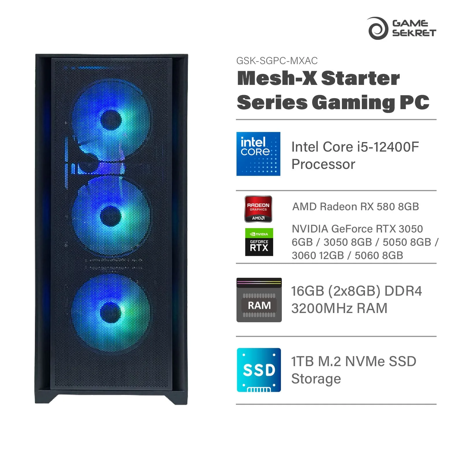 Game Sekret Mesh-X Starter Series Gaming PC with Intel Core i5-12400F, RTX or RX GPU, 16GB DDR4 RAM, and 1TB NVMe SSD.