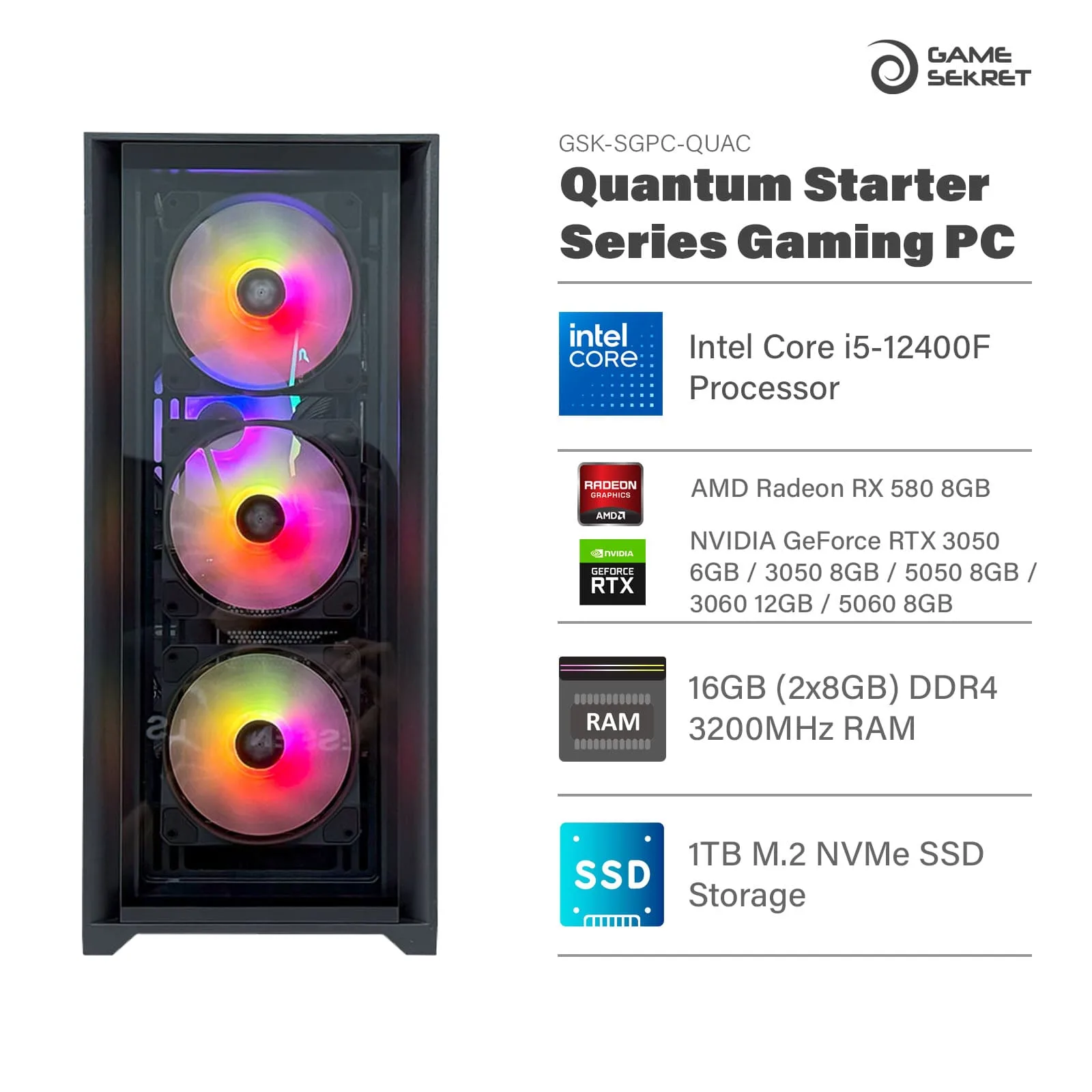 Game Sekret Quantum Starter Series Gaming PC with Intel Core i5-12400F, RTX or RX GPU, 16GB DDR4 RAM, and 1TB NVMe SSD.